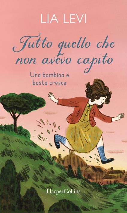 Tutto quello che non avevo capito. Una bambina e basta cresce - Lia Levi - ebook