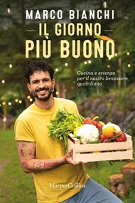 Il giorno più buono. Cucina e scienza per il nostro benessere quotidiano