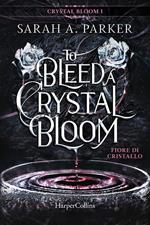 Fiore di cristallo. To bleed a crystal bloom