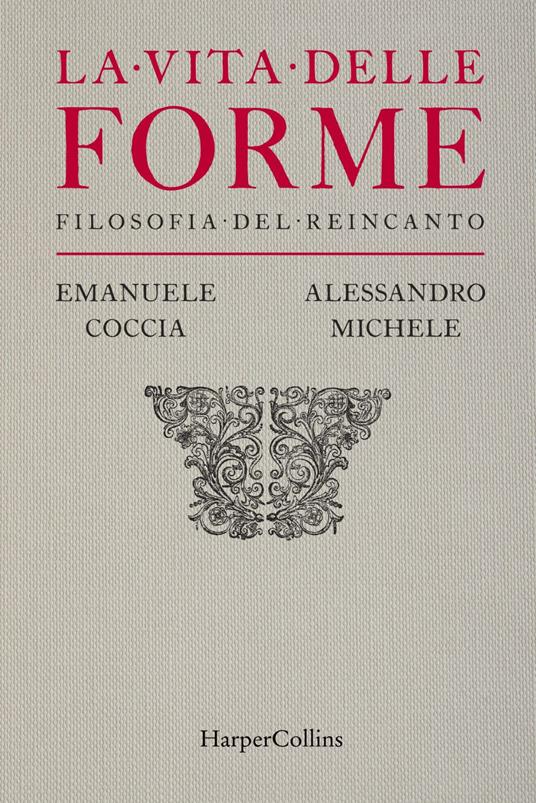 La vita delle forme. Filosofia del reincanto - Emanuele Coccia,Alessandro Michele - ebook