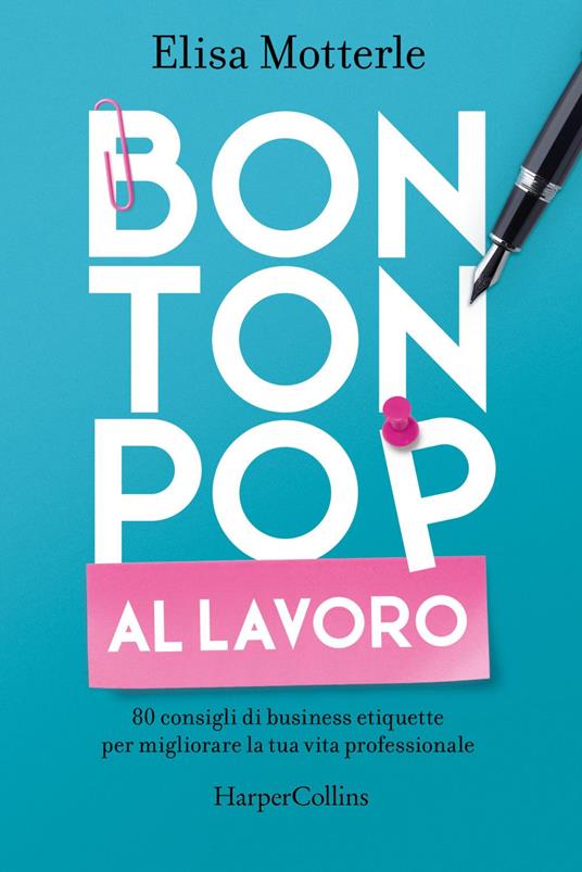 Bon ton pop al lavoro. 80 consigli di business etiquette per migliorare la tua vita professionale - Elisa Motterle - ebook