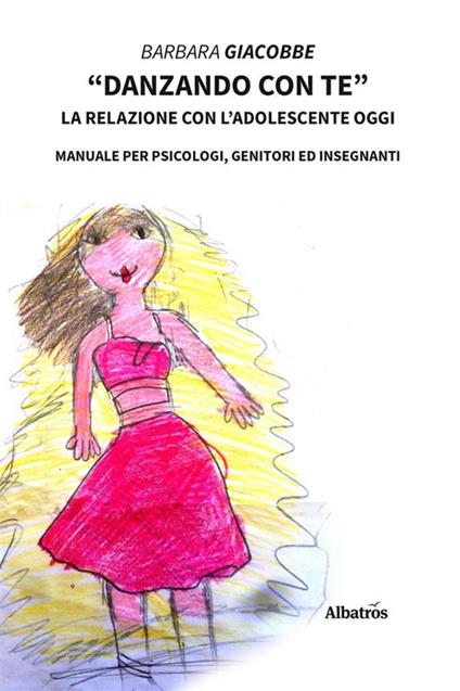 «Danzando con te». La relazione con l'adolescente oggi. Manuale per psicologi, genitori ed insegnanti - Barbara Giacobbe - ebook