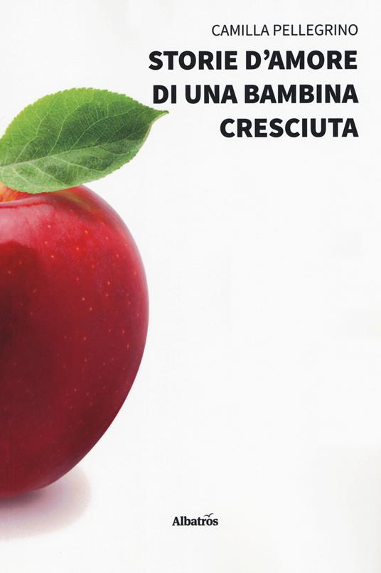 Storie d'amore di una bambina cresciuta - Camilla Pellegrino - copertina