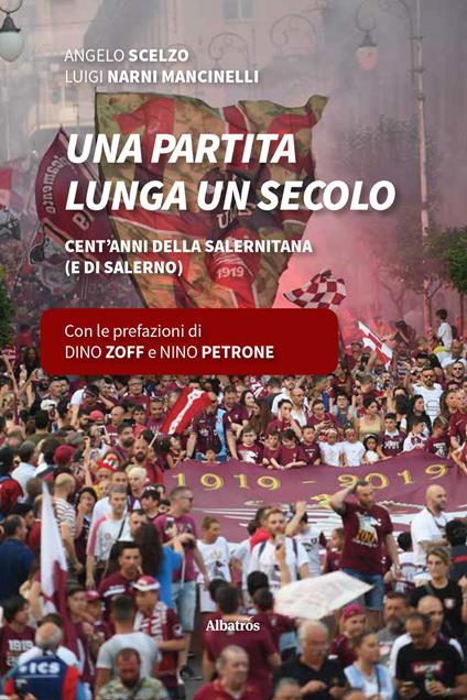 Una partita lunga un secolo. Cent’anni della Salernitana (e di Salerno) - Angelo Scelzo,Luigi Narni Mancinelli - copertina