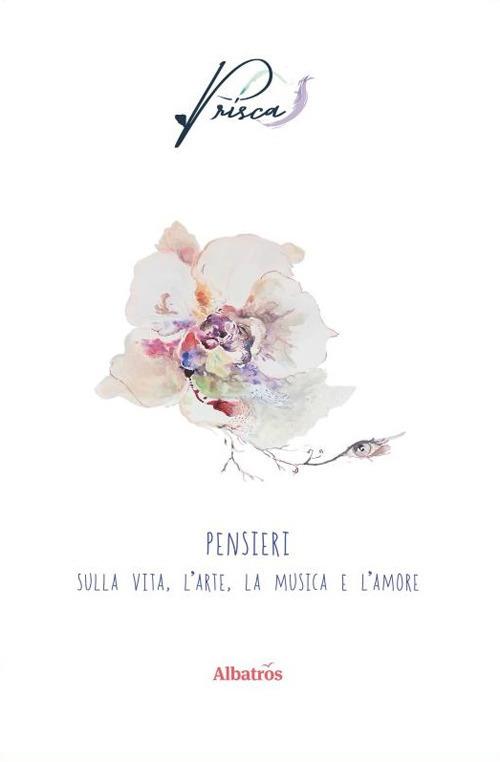 Pensieri sulla vita, l'arte, la musica e l'amore - Prisca - copertina