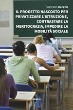 Il progetto nascosto per privatizzare l'istruzione, contrastare la meritocrazia, impedire la mobilità sociale