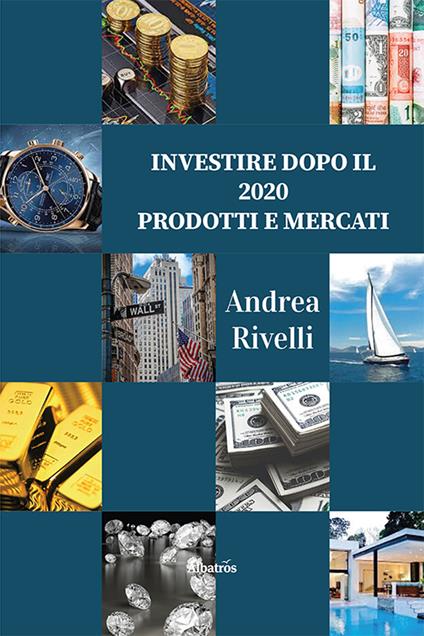 Investire dopo il 2020. Prodotti e mercati - Andrea Rivelli - copertina