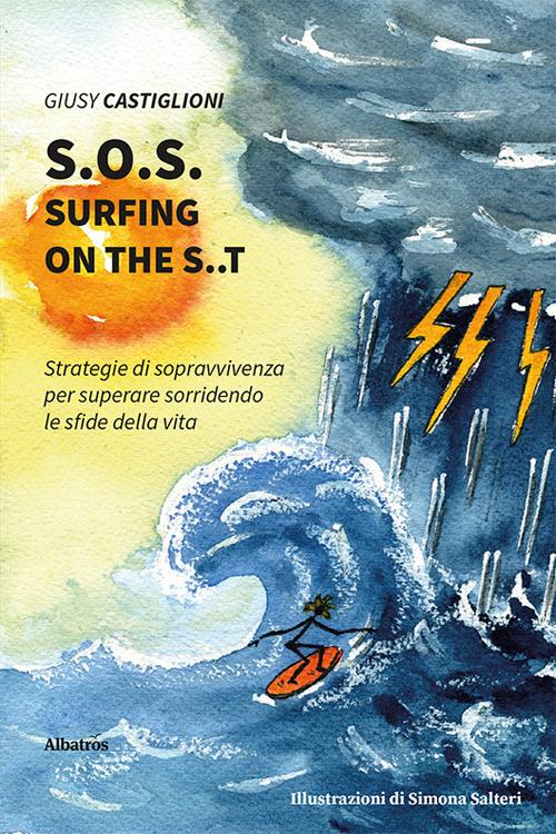 S.O.S. surfing on the S..T. Strategie di sopravvivenza per superare sorridendo le sfide della vita - Giusy Castiglioni - copertina