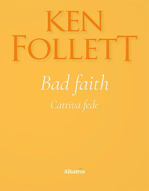 Bad faith-Cattiva fede. Ediz. bilingue - Ken Follett - copertina