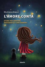 L' amore conta. Storie per genitori, insegnanti e i loro bambini