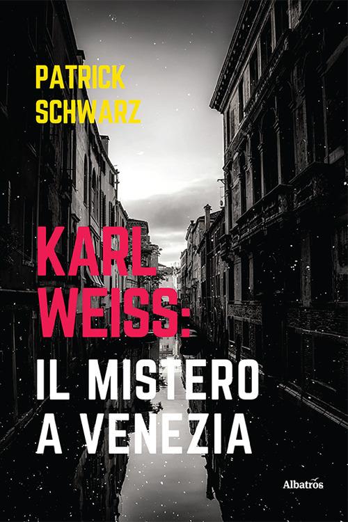 Karl Weiss: il mistero a Venezia - Patrick Schwarz - copertina