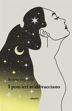 I pensieri m'abbracciano