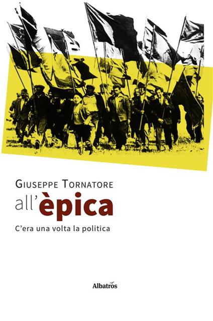 All'èpica. C'era una volta la politica - Giuseppe Tornatore - ebook