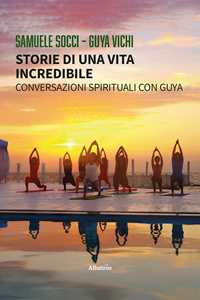 Libro Storie di una vita incredibile. Conversazioni spirituali con Guya Samuele Socci Guya Vichi