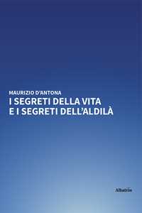 Libro I segreti della vita e i segreti dell'aldilà Maurizio D'Antona