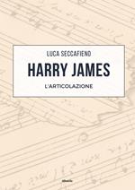 Harry James. L’articolazione