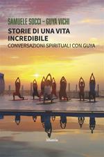 Storie di una vita incredibile. Conversazioni spirituali con Guya