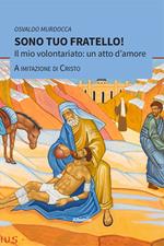 Sono tuo fratello! Il mio volontariato: un atto d’amore a imitazione di Cristo