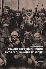 Tra guerre e rivoluzioni. Ricordi di un ambasciatore