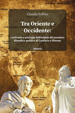 Tra Oriente e Occidente. Confronto e analogie dell’origine del pensiero filosofico-politico di Confucio e Platone