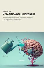 Metafisica dell'ingegnere. In lode alla poesia, contro i tecnici in generale e gli ingegneri in particolare