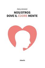 Nos/Otros. Dove il cuore mente