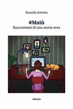 #Matù. Raccontami di una storia vera