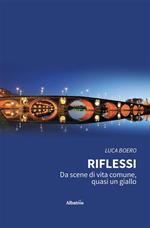 Riflessi. Da scene di vita comune, quasi un giallo