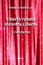 Libertà rubata incontra Libertà. Vol. 1: Libertà rubata incontra Libertà