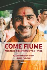 Come fiume. Meditazioni dall'Himalaya a Torino