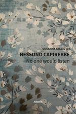 Nessuno capirebbe. No one would listen