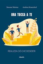 Ora tocca a te. Realizza ciò che desideri