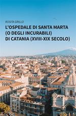 L' ospedale di Santa Marta (o degli Incurabili) di Catania (XVIII-XIX secolo)