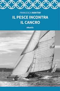 Libro Il pesce incontra il cancro Francesca Mantini