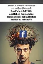 Analfabeti del 2023: analfabeti funzionali e complottismi nel fantastico mondo di Facebook