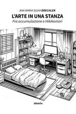 L' arte in una stanza. Fra accumulazione e Hikikomori