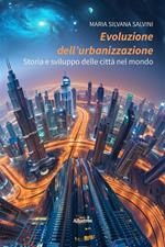 Evoluzione dell'urbanizzazione. Storia e sviluppo delle città nel mondo