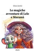 Le magiche avventure di Lele e Maramà. Ediz. illustrata