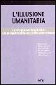 L' illusione umanitaria. La trappola degli aiuti e le prospettive della solidarietà internazionale