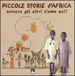 Piccole storie d'Africa. Ovvero gli altri siamo noi!