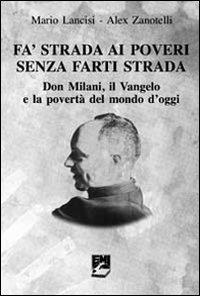 Fa' strada ai poveri senza farti strada. Don Milani, il Vangelo e la povertà del mondo d'oggi - Alex Zanotelli,Mario Lancisi - copertina