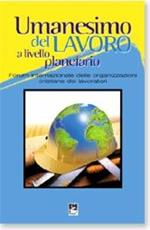 Umanesimo del lavoro a livello planetario. Forum internazionale delle organizzazioni cristiane dei lavoratori