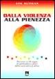 Dalla violenza alla pienezza. Percorso in 10 tappe di spiritualità e prassi della nonviolenza attiva