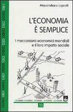 L' economia è semplice. I meccanismi economici mondiali e il loro impatto sociale