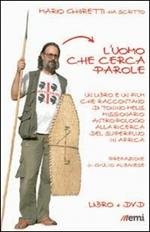 L' uomo che cerca parole. Un libro e un film che raccontano di Tonino Melis missionario antropologo in Africa. Con DVD