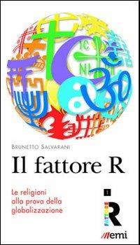 Il Fattore R. Le religioni alla prova della globalizzazione - Brunetto Salvarani - copertina