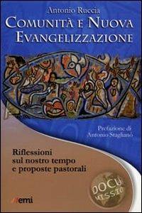 Comunità e nuova evangelizzazione. Riflessioni sul nostro tempo e proposte pastorali - Antonio Ruccia - copertina