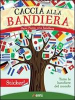 Caccia alla bandiera. Ogni paese, una bandiera. Con adesivi. Ediz. illustrata