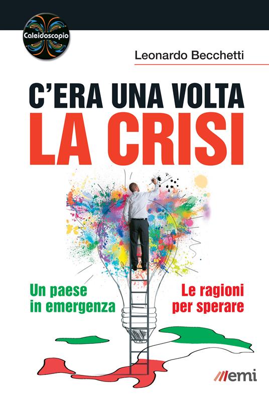 C'era una volta la crisi. Un paese in emergenza. Le ragioni per sperare - Leonardo Becchetti,Emanuela Citterio - ebook