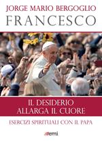 Il desiderio allarga il cuore. Esercizi spirituali con il papa